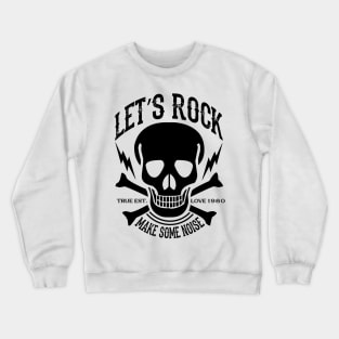 Let's rock true est love 1980 make some noise Crewneck Sweatshirt